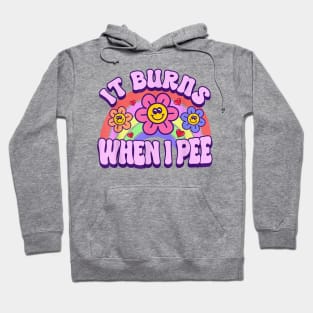 It Burns When I Pee Funny Sarcastic Ironic Gift For Boys Girls Kids Hoodie